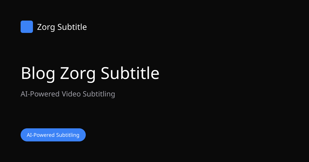 Blog Sous-titrage Vidéo | Conseils et Tutoriels | Zorg Subtitle